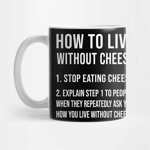 How To Live Without Cheese by funkyteesfunny